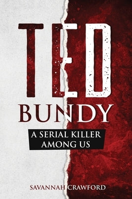 Ted Bundy: A Serial Killer Among Us by Crawford, Savannah