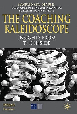 The Coaching Kaleidoscope: Insights from the Inside by Kets de Vries, Manfred F. R.
