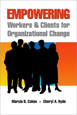 Empowering Workers and Clients for Organizational Change by Cohen, Marcia B.