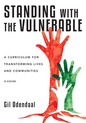 Standing with the Vulnerable: A Curriculum for Transforming Lives and Communities by Odendaal, Gil