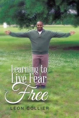 Learning to Live Fear Free by Collier, Leon