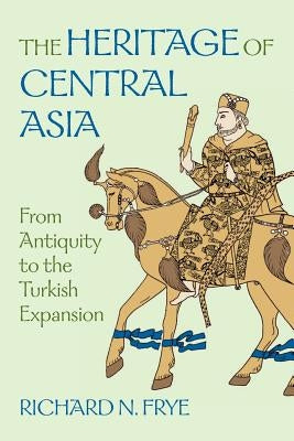 The Heritage of Central Asia by Frye, N. Richard