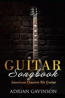 Guitar Songbook: American Classics for Guitar by Gavinson, Adrian