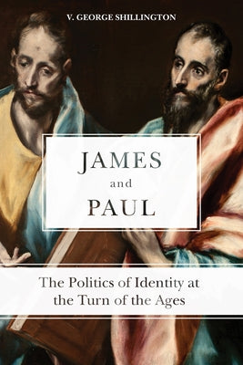James and Paul: The Politics of Identity at the Turn of the Ages by Shillington, V. George