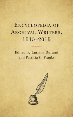Encyclopedia of Archival Writers, 1515 - 2015 by Duranti, Luciana
