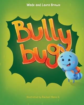 Bully Bug: Anti-Bullying Children's Book by Brown, Laura