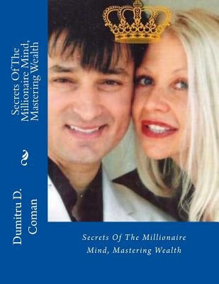 Secrets Of The Millionaire Mind, Mastering Wealth by Coman, Dumitru D.