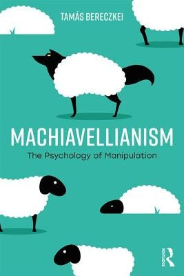 Machiavellianism: The Psychology of Manipulation by Bereczkei, Tamás