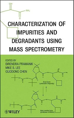 Characterization of Impurities and Degradants Using Mass Spectrometry by Pramanik, Birendra