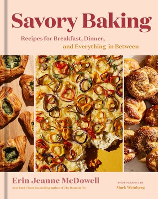 Savory Baking: Recipes for Breakfast, Dinner, and Everything in Between by McDowell, Erin Jeanne