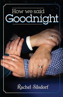 How We Said Goodnight by Silsdorf, Rachel