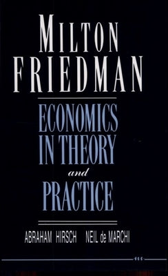 Milton Friedman: Economics in Theory and Practice by Hirsch, Abraham