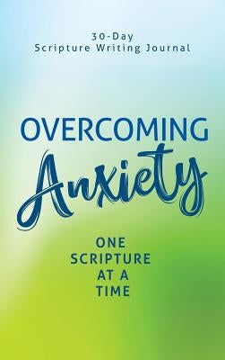 Overcoming Anxiety: One Scripture at a Time by Shack, Lewinfred a.