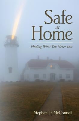 Safe at Home: Finding What You Never Lost by McConnell, Stephen D.