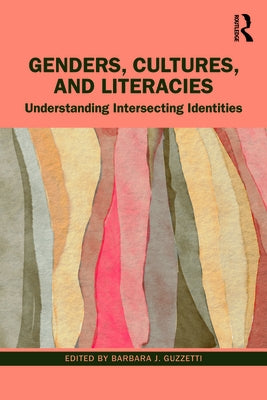 Genders, Cultures, and Literacies: Understanding Intersecting Identities by Guzzetti, Barbara J.