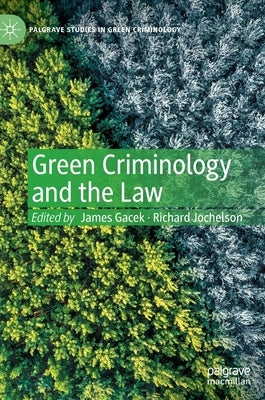 Green Criminology and the Law by Gacek, James