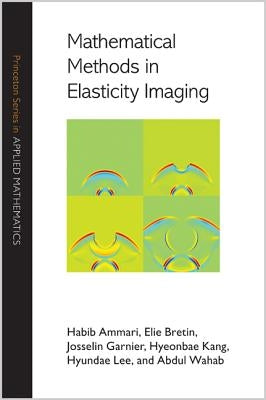 Mathematical Methods in Elasticity Imaging by Ammari, Habib