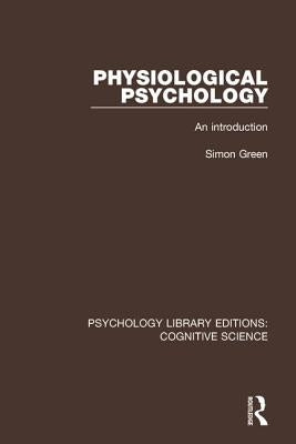 Physiological Psychology: An Introduction by Green, Simon