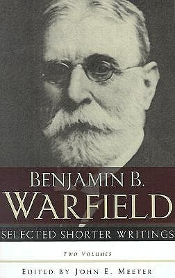 Selected Shorter Writings by Warfield, Benjamin B.