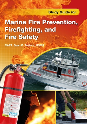 Study Guide for Marine Fire Prevention, Firefighting, & Fire Safety by Tortora, Sean P.