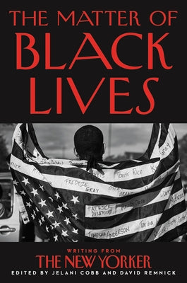 The Matter of Black Lives: Writing from the New Yorker by Cobb, Jelani