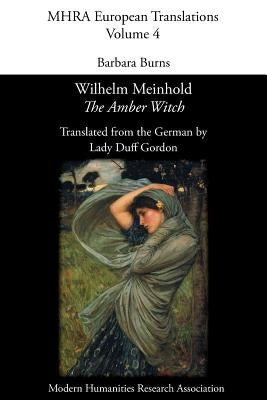 Wilhelm Meinhold, 'The Amber Witch'. Translated by Lady Duff Gordon by Burns, Barbara