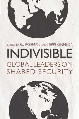Indivisible: Global Leaders on Shared Security by Freeman, Ru