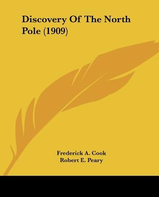 Discovery Of The North Pole (1909) by Cook, Frederick a.
