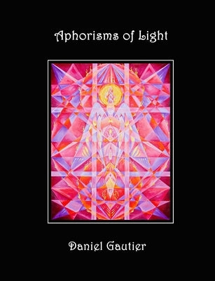 Aphorisms of Light: The Hermetic Wisdom by Gautier, Daniel