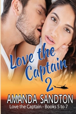 Love the Captain 2: Love the Captain - Books 5 to 7 by Sandton, Amanda