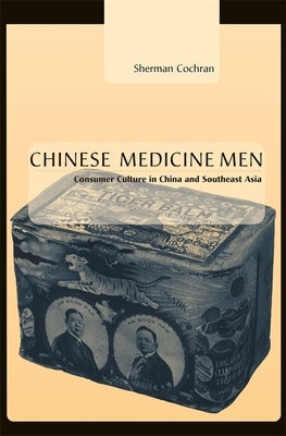Chinese Medicine Men: Consumer Culture in China and Southeast Asia by Cochran, Sherman