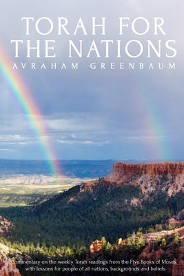 Torah For The Nations: Commentary on the weekly Torah readings from the Five Books of Moses, with lessons for people of all nations, backgrou by Shaw, Nachum