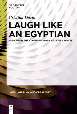 Laugh Like an Egyptian: Humour in the Contemporary Egyptian Novel by Dozio, Cristina