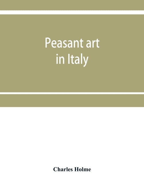 Peasant art in Italy by Holme, Charles