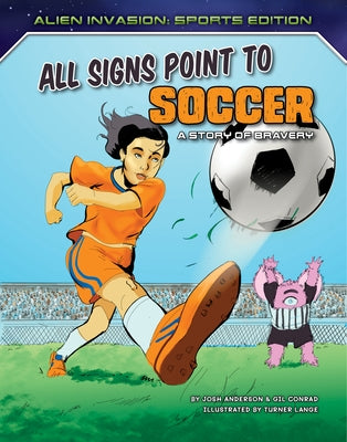 All Signs Point to Soccer: A Story of Bravery by Anderson, Josh