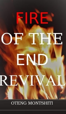 Fire of the endtime revival by Montshiti, Oteng