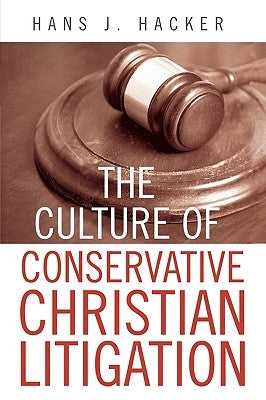 The Culture of Conservative Christian Litigation by Hacker, Hans J.