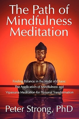 The Path of Mindfulness Meditation by Strong Phd, Peter