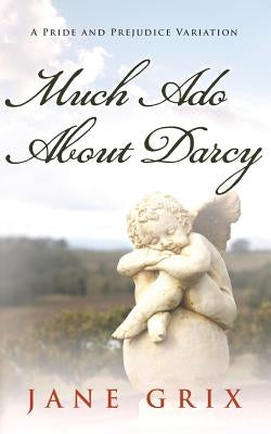Much Ado About Darcy: A Pride and Prejudice Variation by Grix, Jane