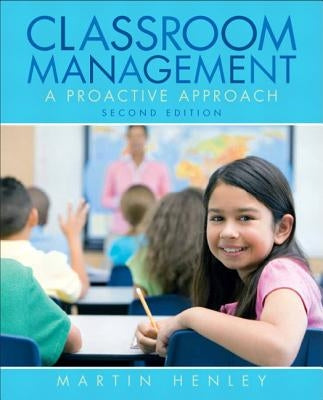 Classroom Management: A Proactive Approach by Henley, Martin