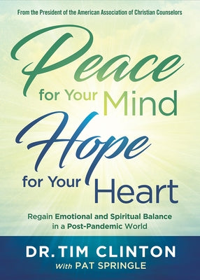Peace for Your Mind, Hope for Your Heart: Regain Emotional and Spiritual Balance in a Post-Pandemic World by Clinton, Tim
