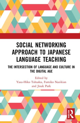 Social Networking Approach to Japanese Language Teaching: The Intersection of Language and Culture in the Digital Age by Park, Jisuk