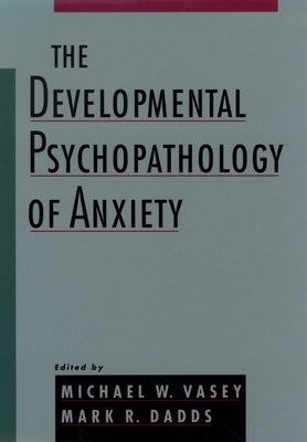 The Developmental Psychopathology of Anxiety by Vasey, Michael W.