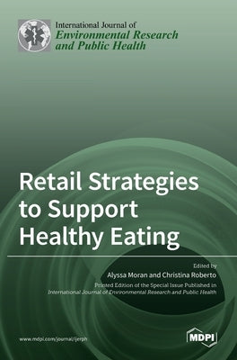 Retail Strategies to Support Healthy Eating by Moran, Alyssa