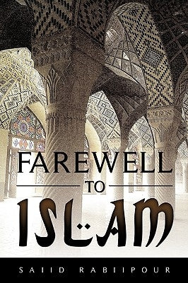 Farewell to Islam by Rabiipour, Saiid