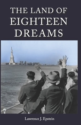 The Land of Eighteen Dreams by Epstein, Lawrence J.