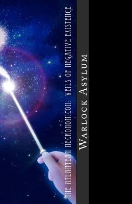 The Atlantean Necronomicon: Veils Of Negative Existence by Asylum, Warlock
