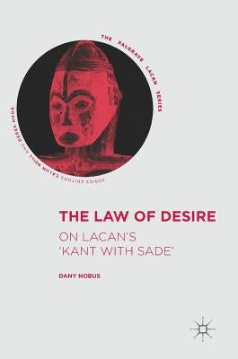 The Law of Desire: On Lacan's 'Kant with Sade' by Nobus, Dany