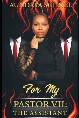 For My Pastor VII: The Assistant by Schnel, Aundrya