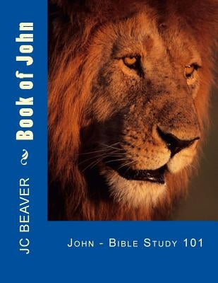 Book of John: Bible Study 101 by Beaver, J. C.